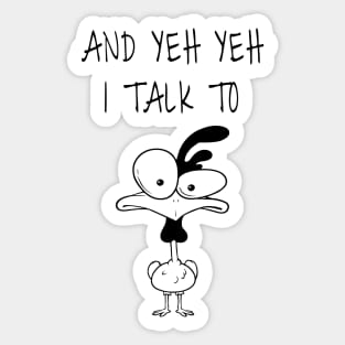 And Yep I Talk To Chickens Sticker